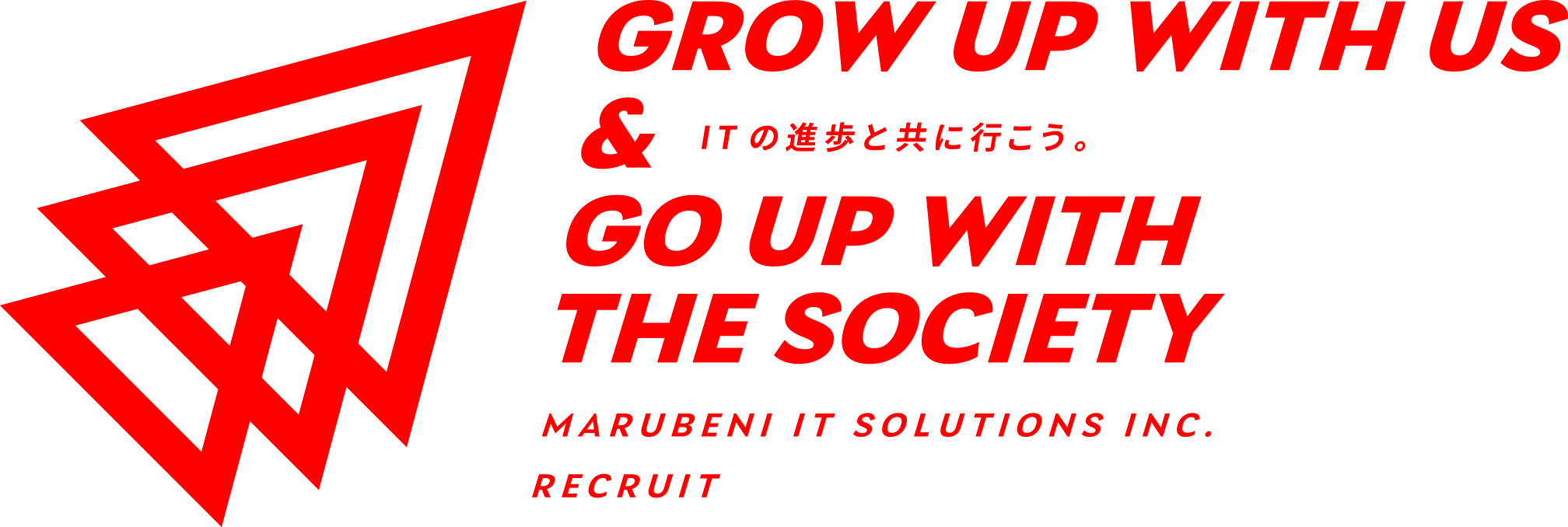 GROW UP WITH US & GO UP WITH THE SOCIETY ITの進歩と共に行こう。MARUBENI IT SOLUTIONS INC. RECRUIT
